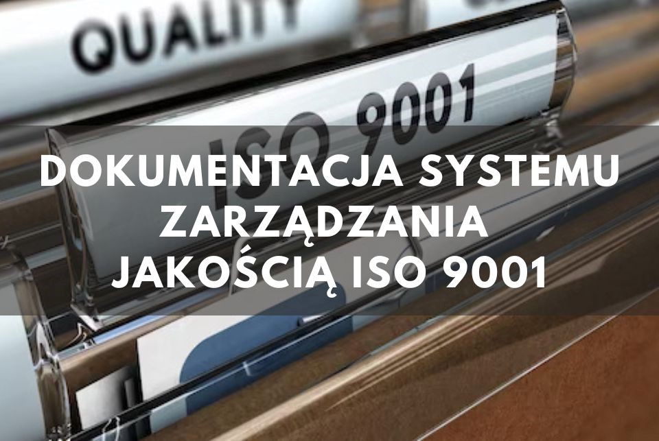 Dokumentacja systemu zarządzania  jakością ISO 9001