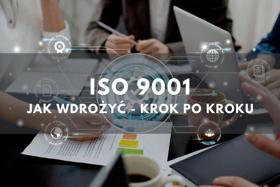 Jak wdrożyć system zarządzania jakością ISO 9001? Krok po kroku.